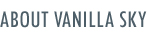 About Vanilla Sky